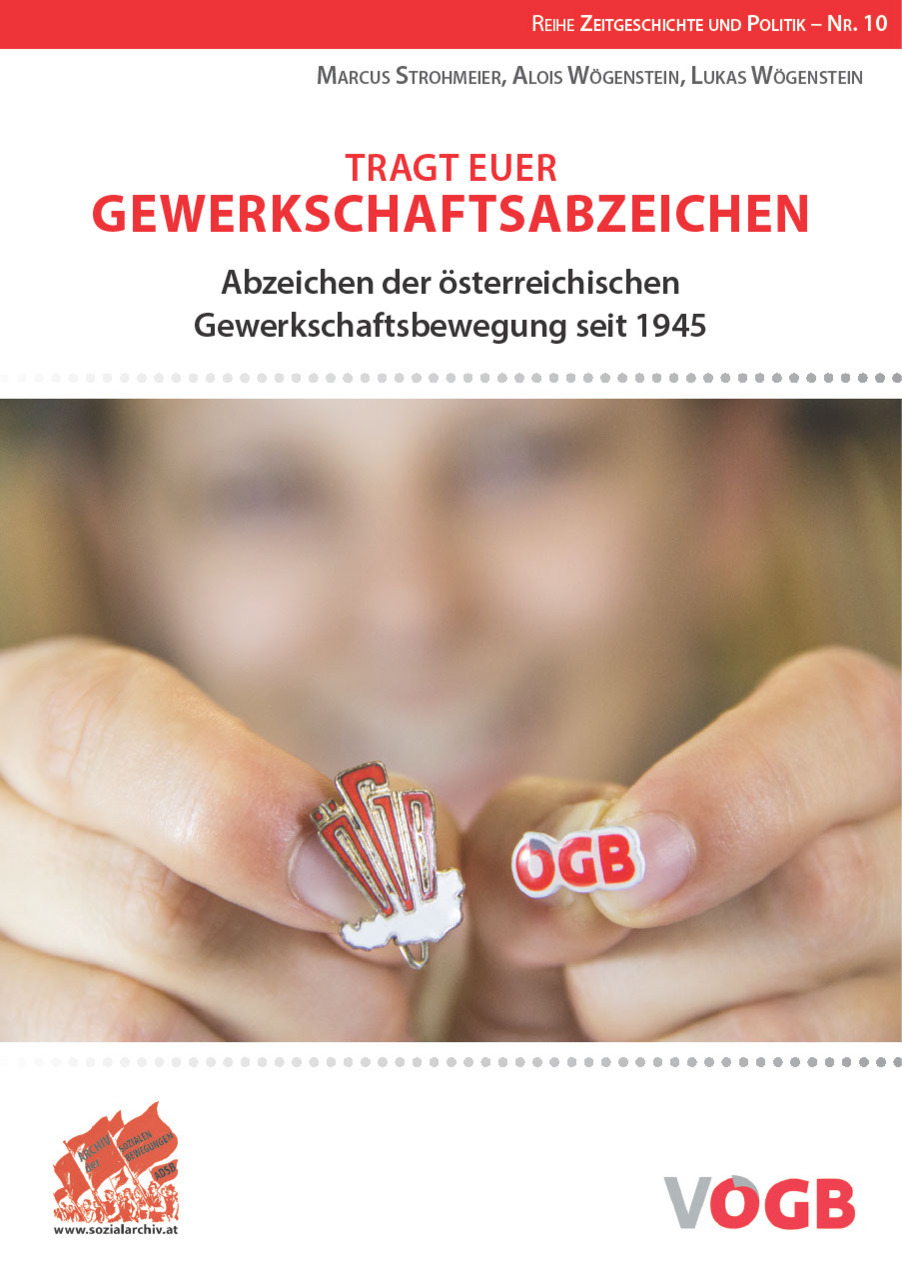 Tragt euer Gewerkschaftsabzeichen: Abzeichen der österreichischen Gewerkschaftsbewegung seit 1945